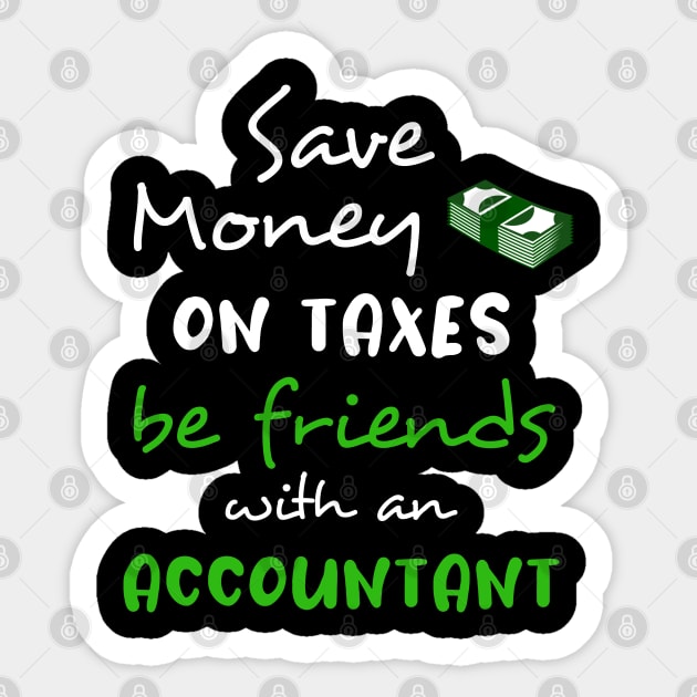 Save money on taxes, be friends with a accountant Sticker by InfiniTee Design